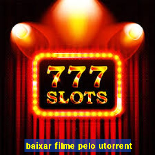 baixar filme pelo utorrent